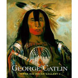 George Catlin and His Indian Gallery Hardcover