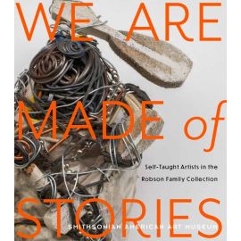 We Are Made of Stories: Self-Taught Artists in the Robson Family Collection